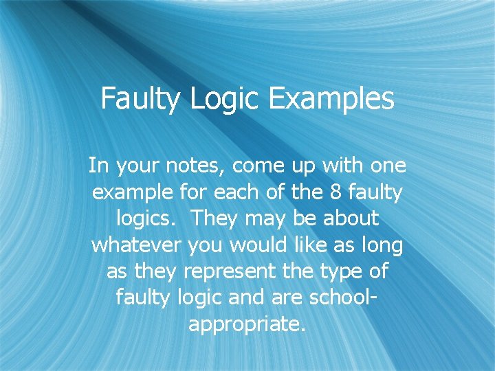 Faulty Logic Examples In your notes, come up with one example for each of