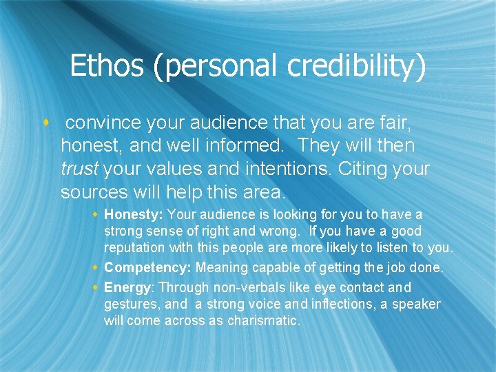 Ethos (personal credibility) s convince your audience that you are fair, honest, and well