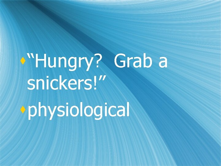s“Hungry? Grab a snickers!” sphysiological 