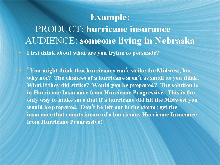 Example: PRODUCT: hurricane insurance AUDIENCE: someone living in Nebraska s First think about what