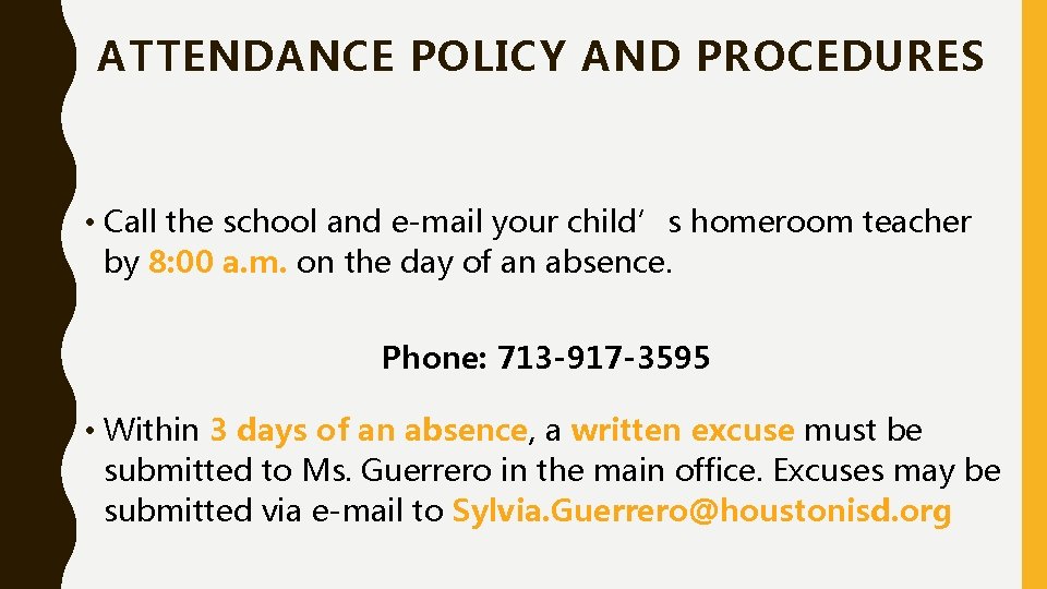 ATTENDANCE POLICY AND PROCEDURES • Call the school and e-mail your child’s homeroom teacher ATTENDANCE POLICY AND PROCEDURES • Call the school and e-mail your child’s homeroom teacher
