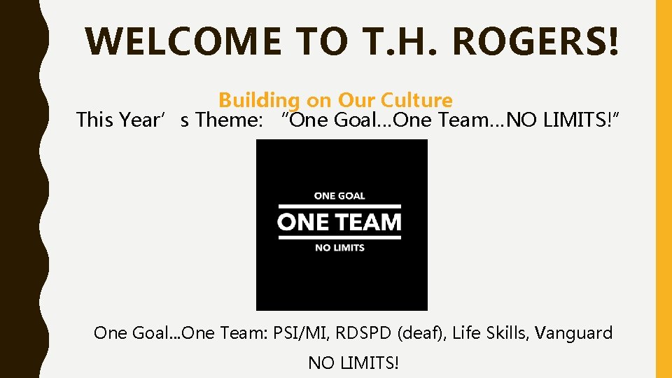 WELCOME TO T. H. ROGERS! Building on Our Culture This Year’s Theme: “One Goal…One WELCOME TO T. H. ROGERS! Building on Our Culture This Year’s Theme: “One Goal…One