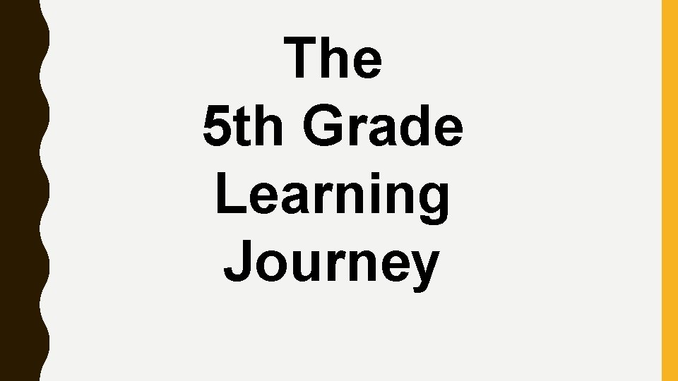 The 5 th Grade Learning Journey The 5 th Grade Learning Journey