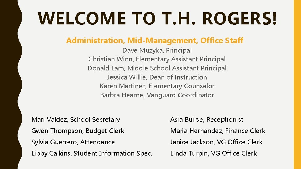 WELCOME TO T. H. ROGERS! Administration, Mid-Management, Office Staff Dave Muzyka, Principal Christian Winn, WELCOME TO T. H. ROGERS! Administration, Mid-Management, Office Staff Dave Muzyka, Principal Christian Winn,