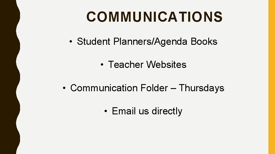 COMMUNICATIONS • Student Planners/Agenda Books • Teacher Websites • Communication Folder – Thursdays • COMMUNICATIONS • Student Planners/Agenda Books • Teacher Websites • Communication Folder – Thursdays •