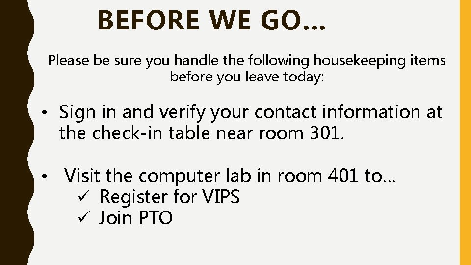 BEFORE WE GO… Please be sure you handle the following housekeeping items before you BEFORE WE GO… Please be sure you handle the following housekeeping items before you