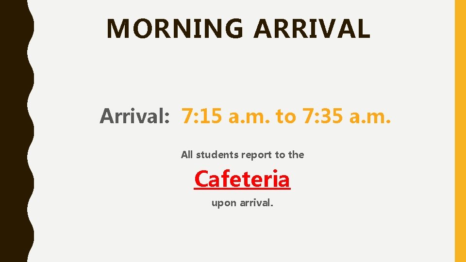 MORNING ARRIVAL Arrival: 7: 15 a. m. to 7: 35 a. m. All students MORNING ARRIVAL Arrival: 7: 15 a. m. to 7: 35 a. m. All students