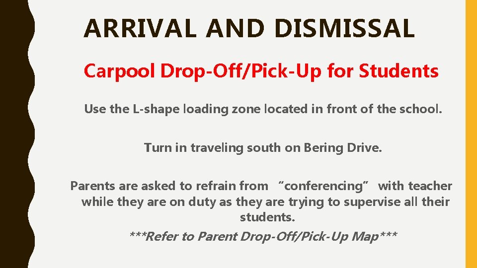 ARRIVAL AND DISMISSAL Carpool Drop-Off/Pick-Up for Students Use the L-shape loading zone located in ARRIVAL AND DISMISSAL Carpool Drop-Off/Pick-Up for Students Use the L-shape loading zone located in