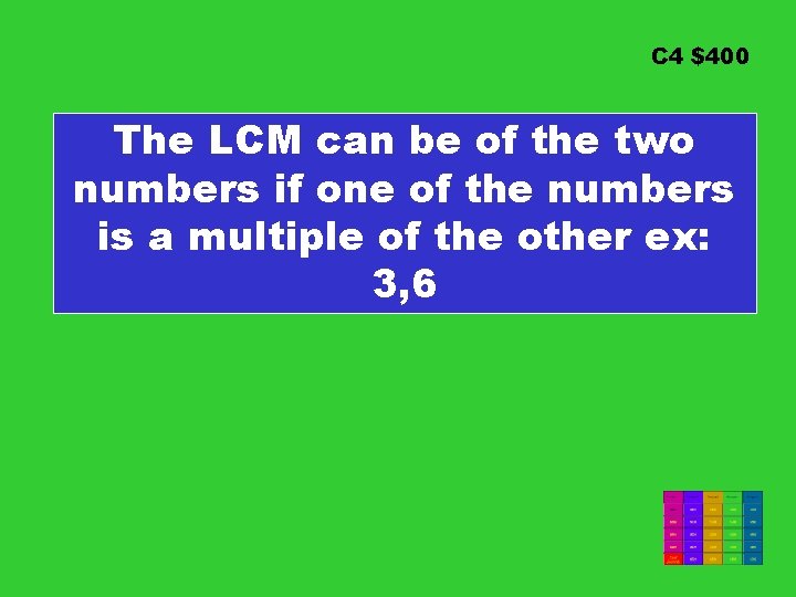 C 4 $400 The LCM can be of the two numbers if one of