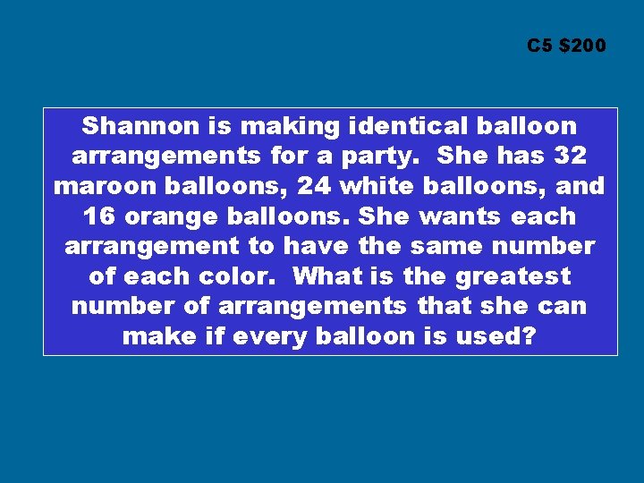 C 5 $200 Shannon is making identical balloon arrangements for a party. She has