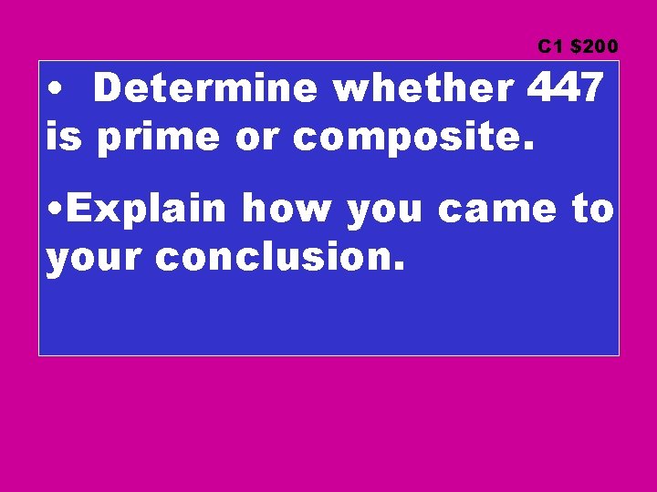 C 1 $200 • Determine whether 447 is prime or composite. • Explain how