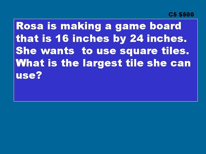 C 5 $500 Rosa is making a game board that is 16 inches by