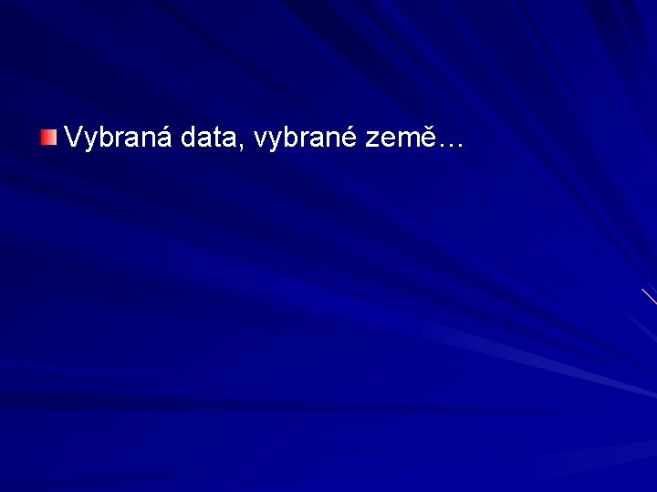 Vybraná data, vybrané země… 