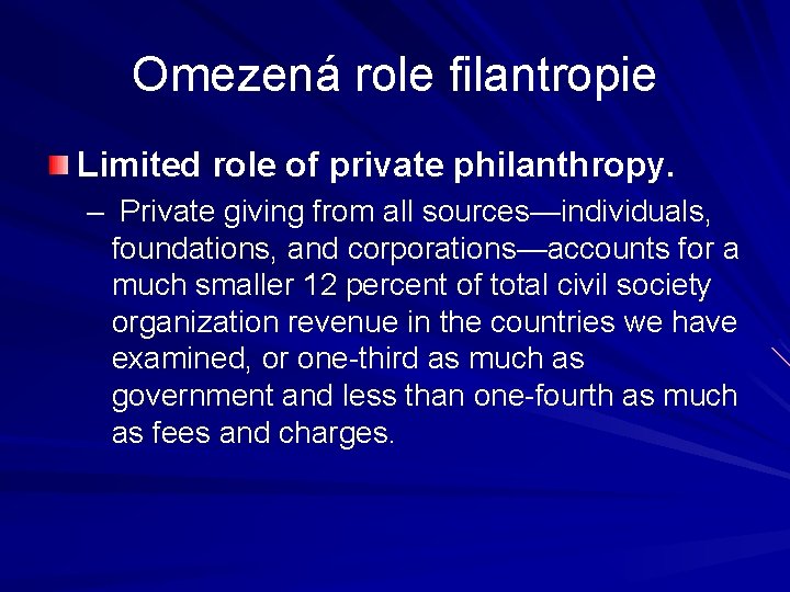 Omezená role filantropie Limited role of private philanthropy. – Private giving from all sources—individuals,