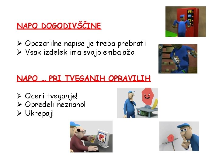 NAPO DOGODIVŠČINE Ø Opozorilne napise je treba prebrati Ø Vsak izdelek ima svojo embalažo