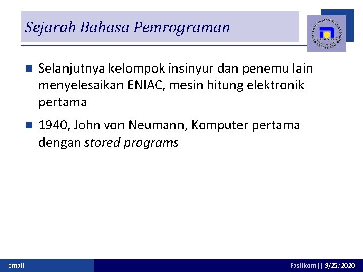 Sejarah Bahasa Pemrograman email n Selanjutnya kelompok insinyur dan penemu lain menyelesaikan ENIAC, mesin