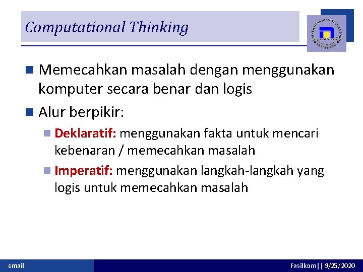 Computational Thinking n Memecahkan masalah dengan menggunakan komputer secara benar dan logis n Alur