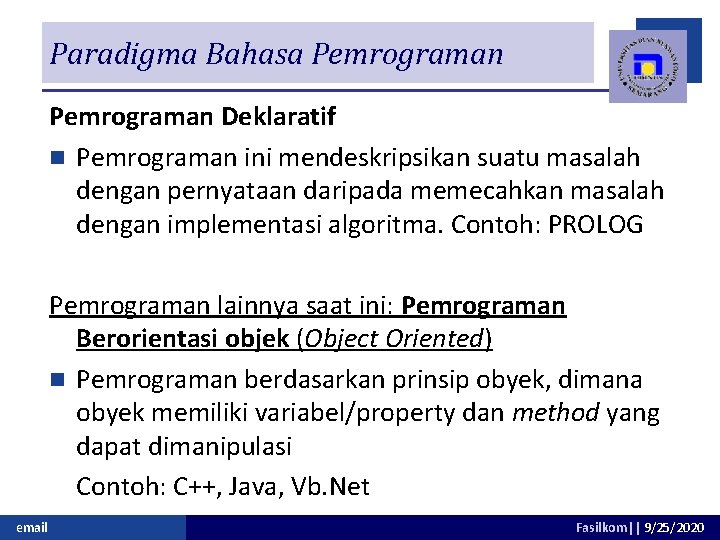 Paradigma Bahasa Pemrograman Deklaratif n Pemrograman ini mendeskripsikan suatu masalah dengan pernyataan daripada memecahkan