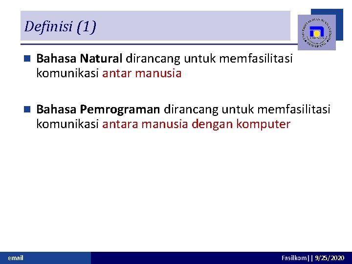 Definisi (1) n Bahasa Natural dirancang untuk memfasilitasi komunikasi antar manusia n Bahasa Pemrograman