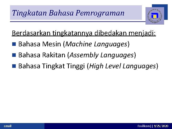 Tingkatan Bahasa Pemrograman Berdasarkan tingkatannya dibedakan menjadi: n Bahasa Mesin (Machine Languages) n Bahasa