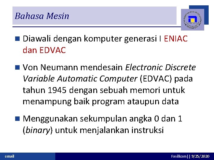 Bahasa Mesin n Diawali dengan komputer generasi I ENIAC dan EDVAC n Von Neumann