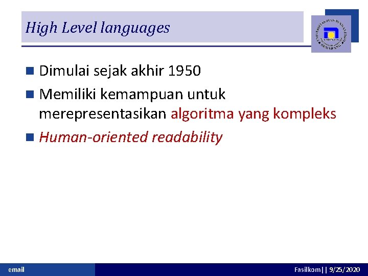 High Level languages n Dimulai sejak akhir 1950 n Memiliki kemampuan untuk merepresentasikan algoritma