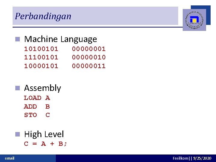 Perbandingan n Machine Language 10100101 11100101 10000101 n 000000010 00000011 Assembly LOAD A ADD