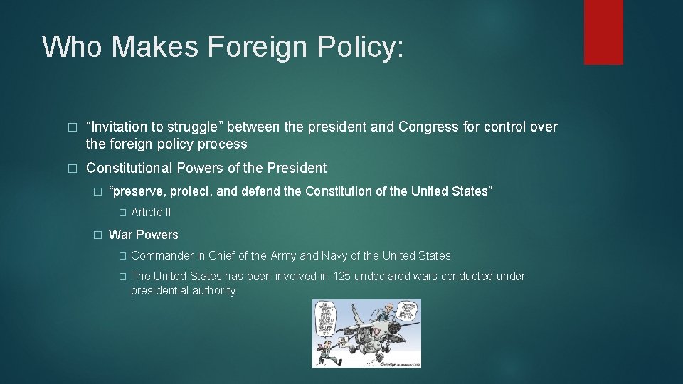Who Makes Foreign Policy: � “Invitation to struggle” between the president and Congress for
