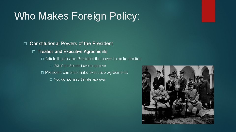 Who Makes Foreign Policy: � Constitutional Powers of the President � Treaties and Executive