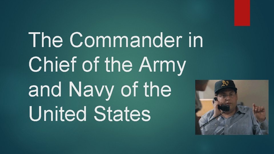 The Commander in Chief of the Army and Navy of the United States 