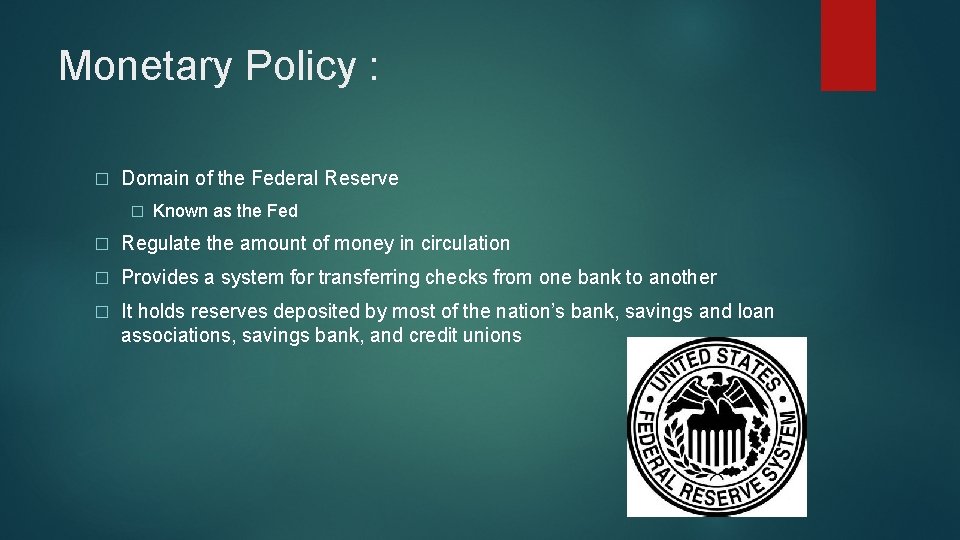 Monetary Policy : � Domain of the Federal Reserve � Known as the Fed