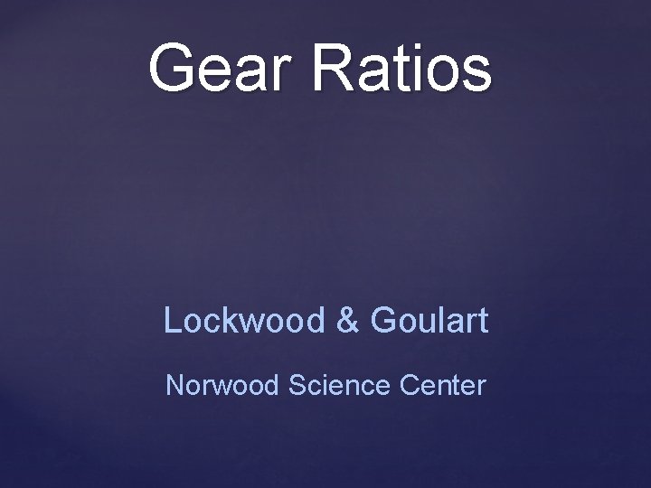 Gear Ratios Lockwood & Goulart Norwood Science Center 