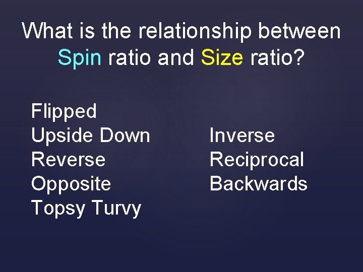 What is the relationship between Spin ratio and Size ratio? Flipped Upside Down Reverse