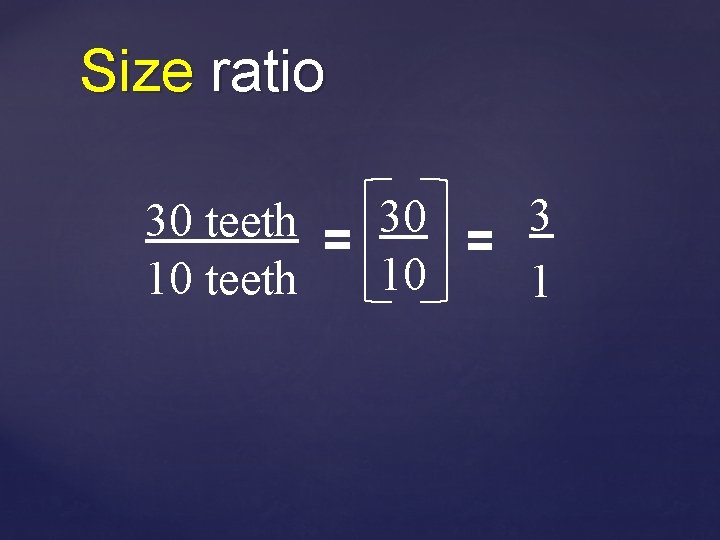 Size ratio 30 teeth 10 teeth 30 10 3 1 