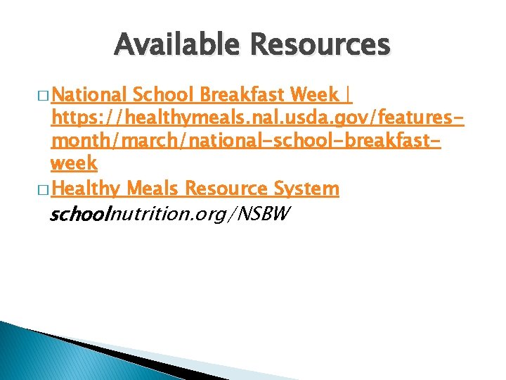 Available Resources � National School Breakfast Week | https: //healthymeals. nal. usda. gov/featuresmonth/march/national-school-breakfastweek �