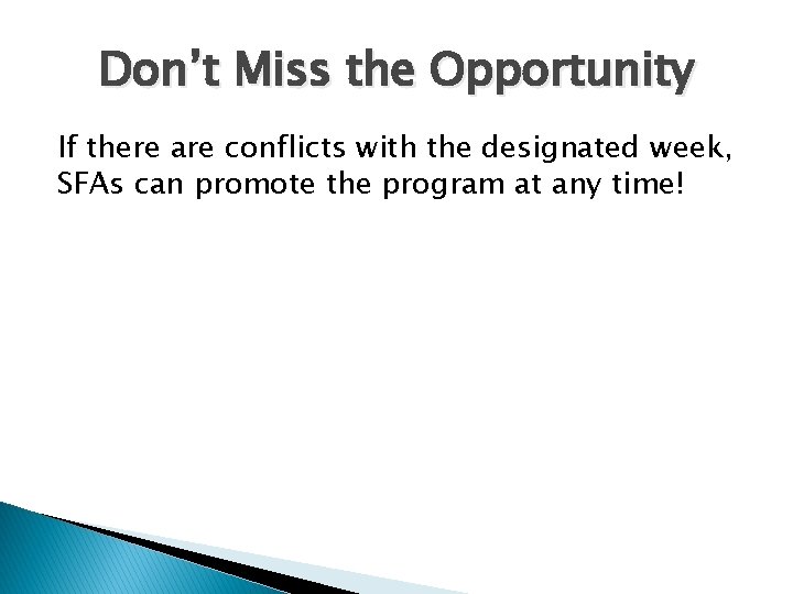 Don’t Miss the Opportunity If there are conflicts with the designated week, SFAs can