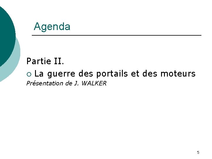 Agenda Partie II. ¡ La guerre des portails et des moteurs Présentation de J.