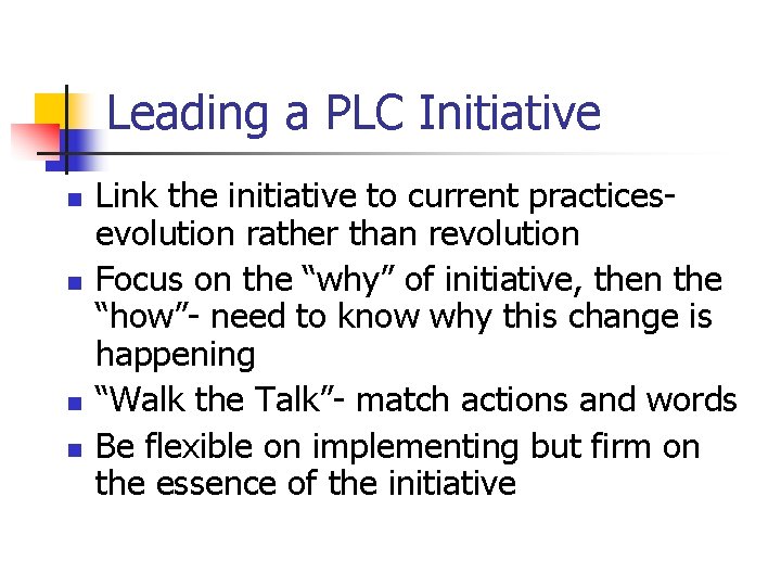 Leading a PLC Initiative n n Link the initiative to current practicesevolution rather than