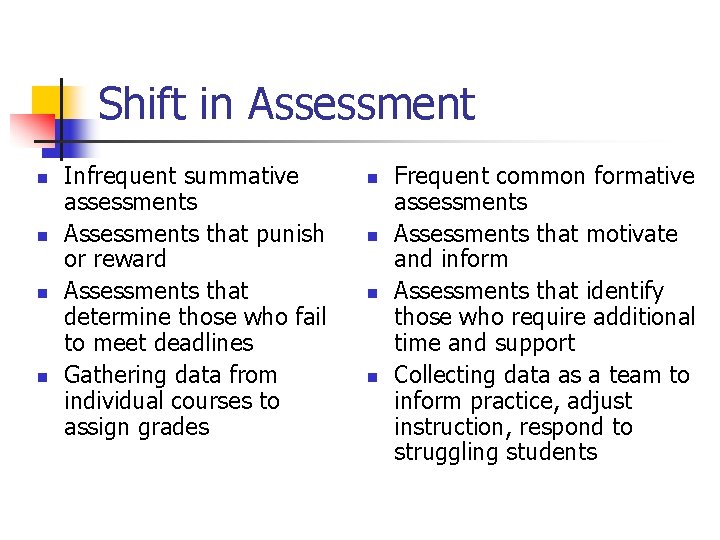 Shift in Assessment n n Infrequent summative assessments Assessments that punish or reward Assessments