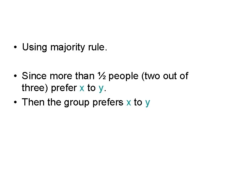  • Using majority rule. • Since more than ½ people (two out of