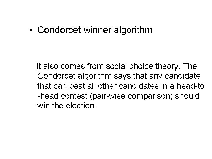  • Condorcet winner algorithm It also comes from social choice theory. The Condorcet