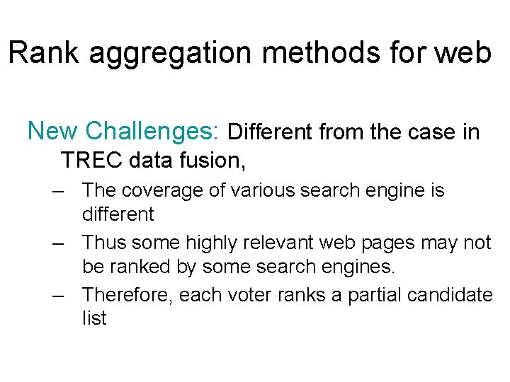 Rank aggregation methods for web New Challenges: Different from the case in TREC data
