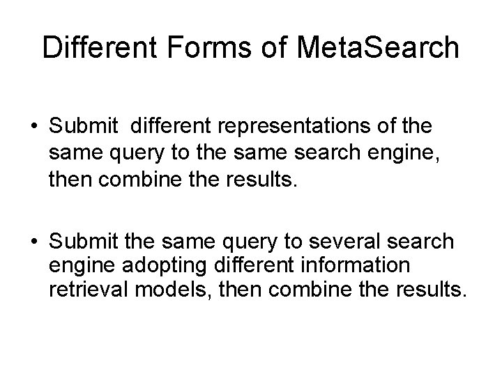 Different Forms of Meta. Search • Submit different representations of the same query to