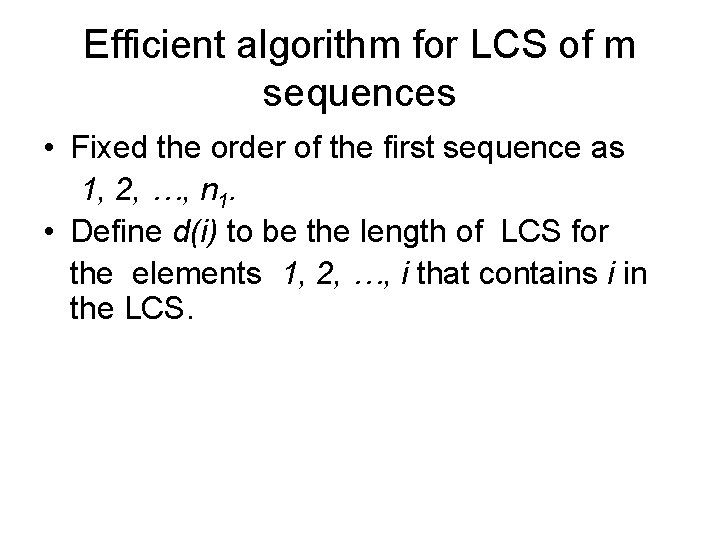 Efficient algorithm for LCS of m sequences • Fixed the order of the first