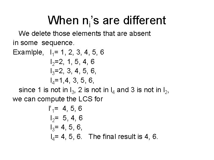 When ni’s are different We delete those elements that are absent in some sequence. When ni’s are different We delete those elements that are absent in some sequence.