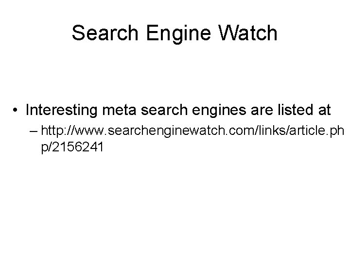Search Engine Watch • Interesting meta search engines are listed at – http: //www. Search Engine Watch • Interesting meta search engines are listed at – http: //www.