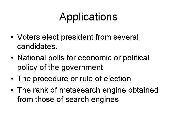 Applications • Voters elect president from several candidates. • National polls for economic or