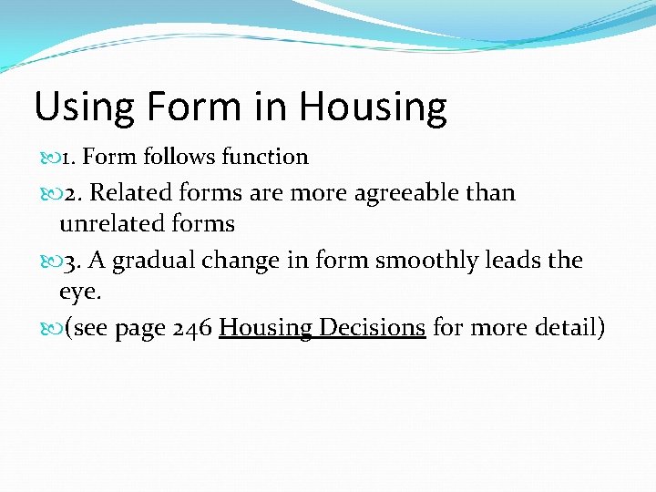 Using Form in Housing 1. Form follows function 2. Related forms are more agreeable