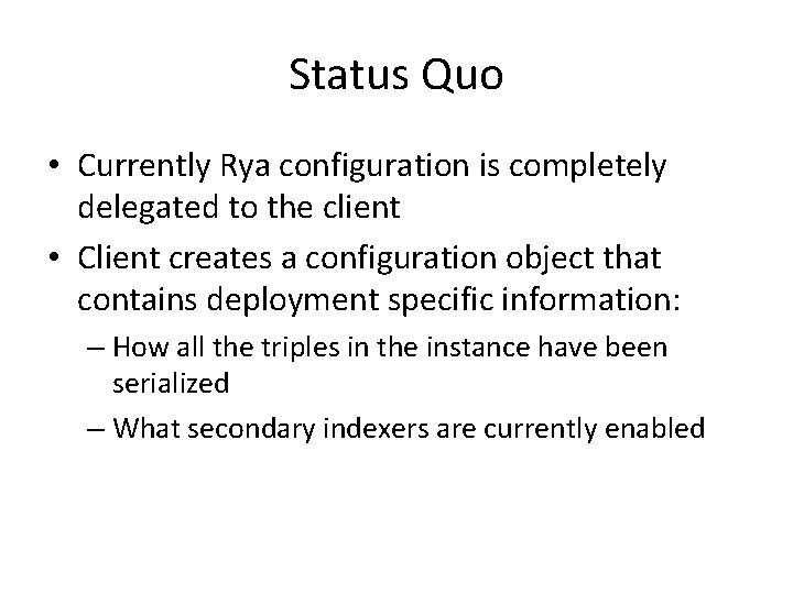 Status Quo • Currently Rya configuration is completely delegated to the client • Client