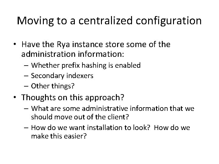 Moving to a centralized configuration • Have the Rya instance store some of the